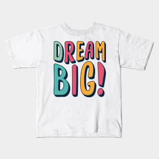 Dream big! Kids T-Shirt